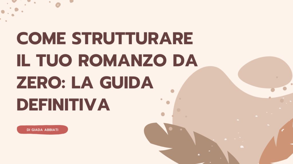 come strutturare il tuo romanzo da zero la guida definitiva